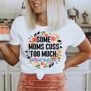Some Moms Cuss Too Much Funny Graphic T-shirt Unisex Cotton Tee